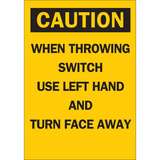 CAUTION Sign "When Throwing Switch Use Left Hand And Turn Face Away", 14"x10" redirect to product page